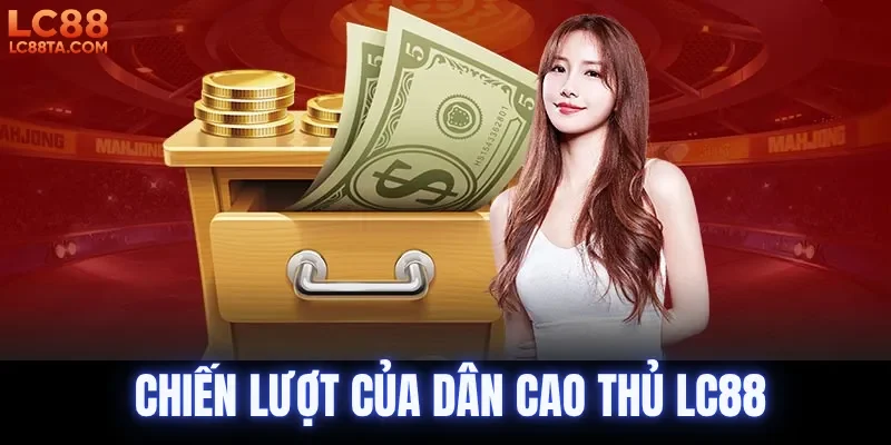Chiến lượt của dân cao thủ LC88